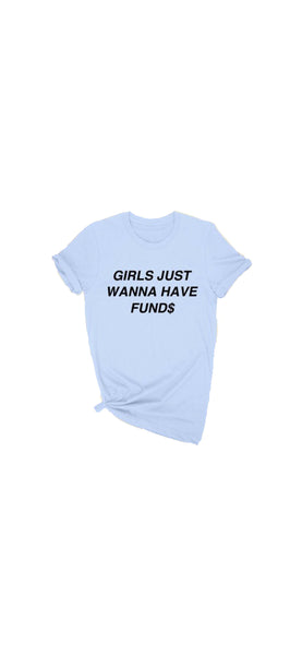 Girls just wanna have fund$ tee
